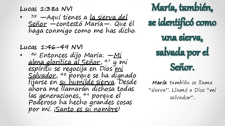 Lucas 1: 38 a NVI • 38 —Aquí tienes a la sierva del Señor