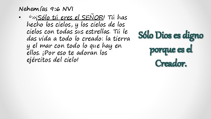 Nehem ías 9: 6 NVI • 6» ¡Sólo tú eres el SEÑOR! Tú has