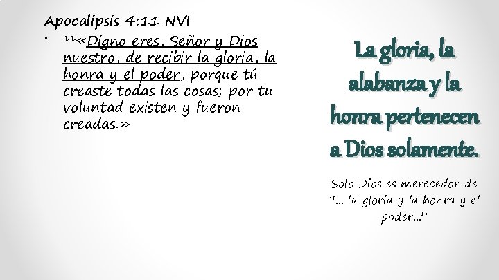 Apocalipsis 4: 11 NVI • 11 «Digno eres, Señor y Dios nuestro, de recibir