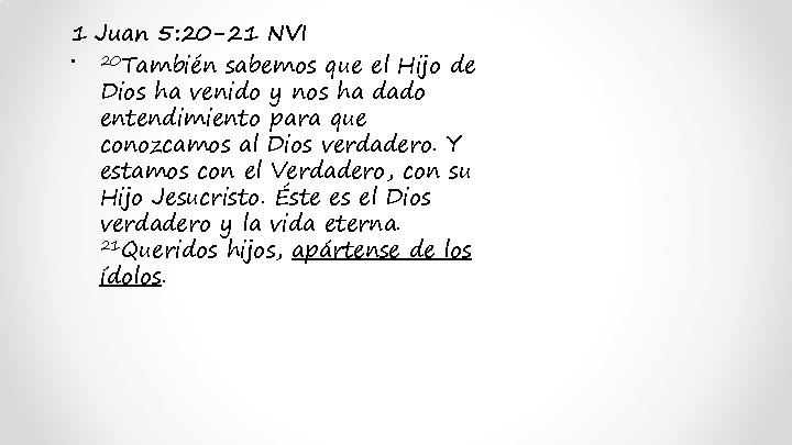 1 Juan 5: 20 -21 NVI • 20 También sabemos que el Hijo de