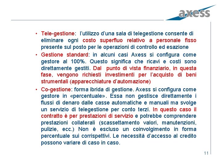  • Tele-gestione: l’utilizzo d’una sala di telegestione consente di eliminare ogni costo superfluo