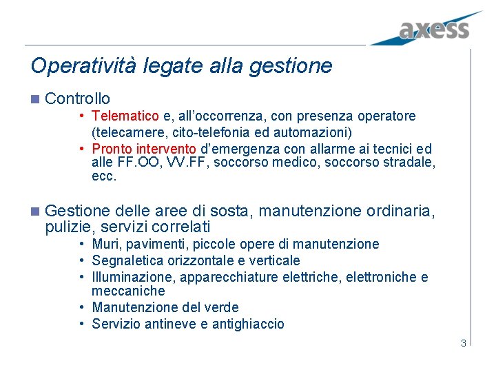 Operatività legate alla gestione n Controllo • Telematico e, all’occorrenza, con presenza operatore (telecamere,