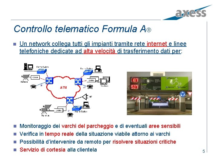 Controllo telematico Formula A® n Un network collega tutti gli impianti tramite rete internet