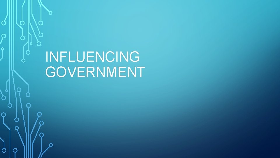 INFLUENCING GOVERNMENT 