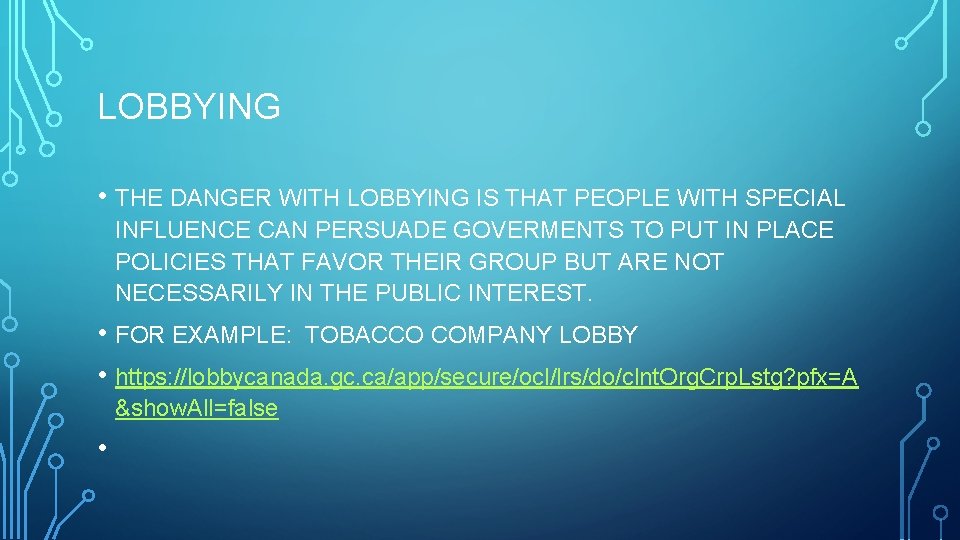 LOBBYING • THE DANGER WITH LOBBYING IS THAT PEOPLE WITH SPECIAL INFLUENCE CAN PERSUADE