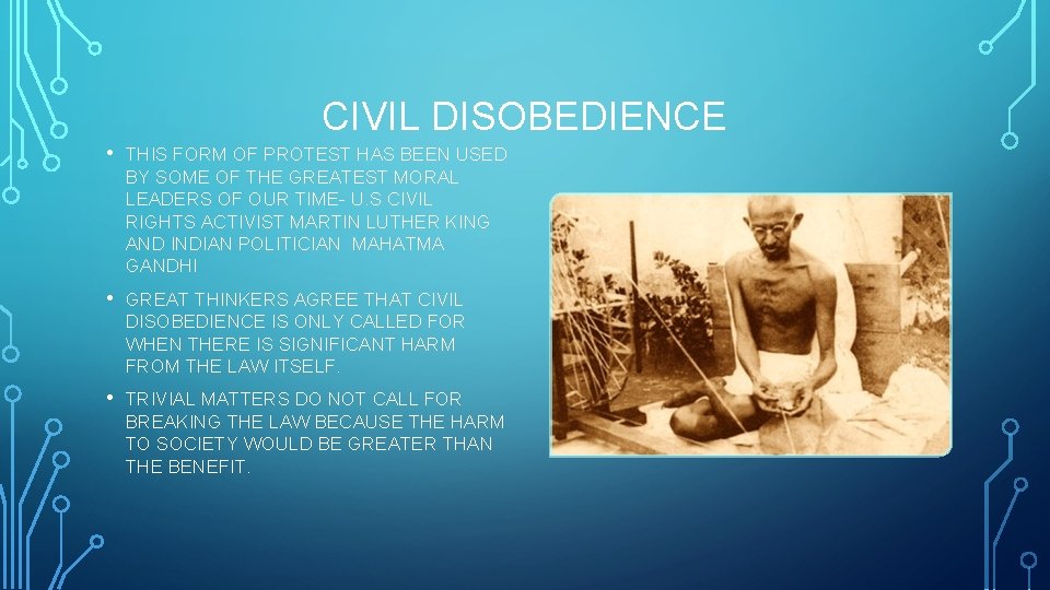 CIVIL DISOBEDIENCE • THIS FORM OF PROTEST HAS BEEN USED BY SOME OF THE