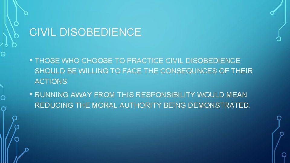 CIVIL DISOBEDIENCE • THOSE WHO CHOOSE TO PRACTICE CIVIL DISOBEDIENCE SHOULD BE WILLING TO