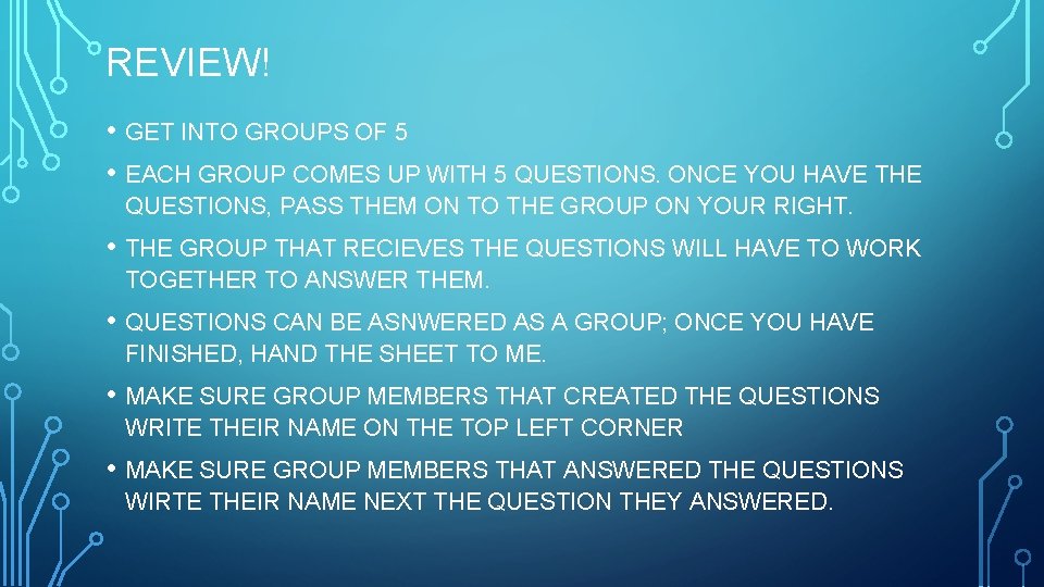 REVIEW! • GET INTO GROUPS OF 5 • EACH GROUP COMES UP WITH 5