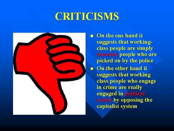 CRITICISMS n n On the one hand it suggests that workingclass people are simply