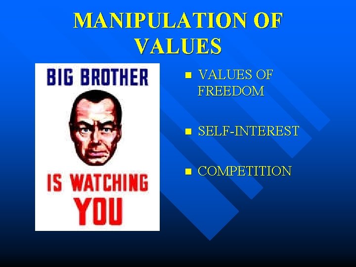 MANIPULATION OF VALUES n VALUES OF FREEDOM n SELF-INTEREST n COMPETITION 