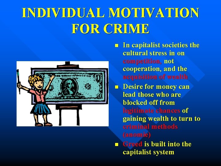 INDIVIDUAL MOTIVATION FOR CRIME n n n In capitalist societies the cultural stress in