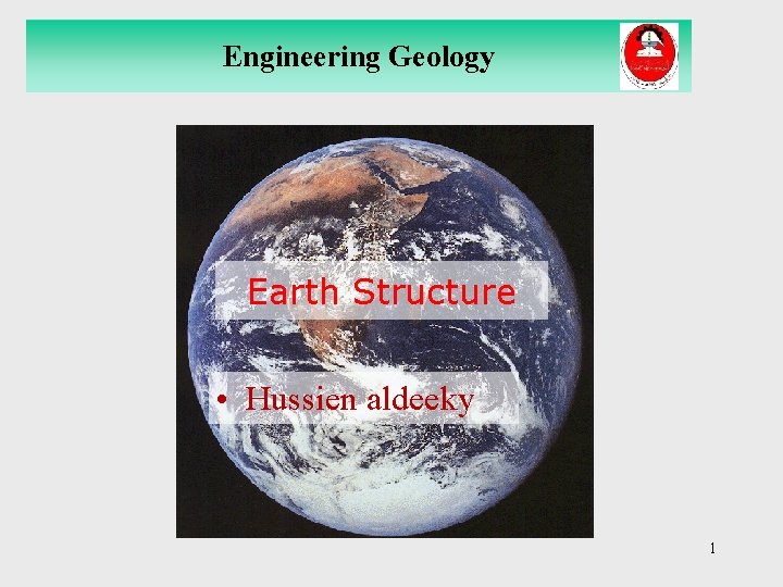Engineering Geology Earth Structure • Hussien aldeeky 1 Engineering Geology Earth Structure • Hussien aldeeky 1