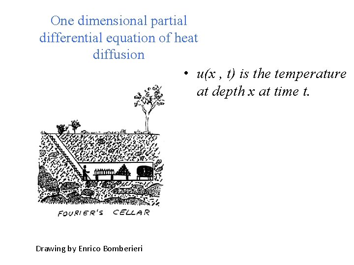 One dimensional partial differential equation of heat diffusion • u(x , t) is the