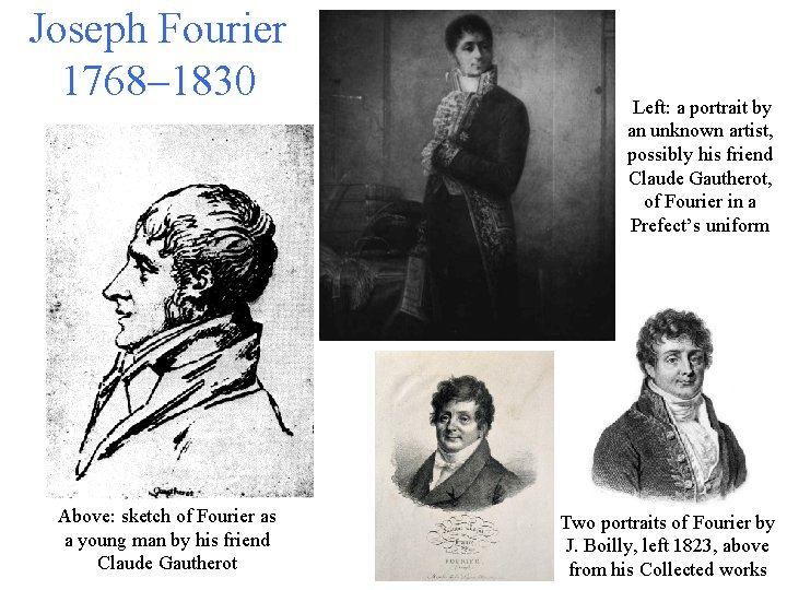 Joseph Fourier 1768– 1830 Above: sketch of Fourier as a young man by his