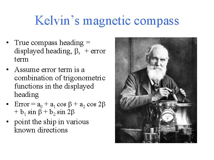 Kelvin’s magnetic compass • True compass heading = displayed heading, , + error term