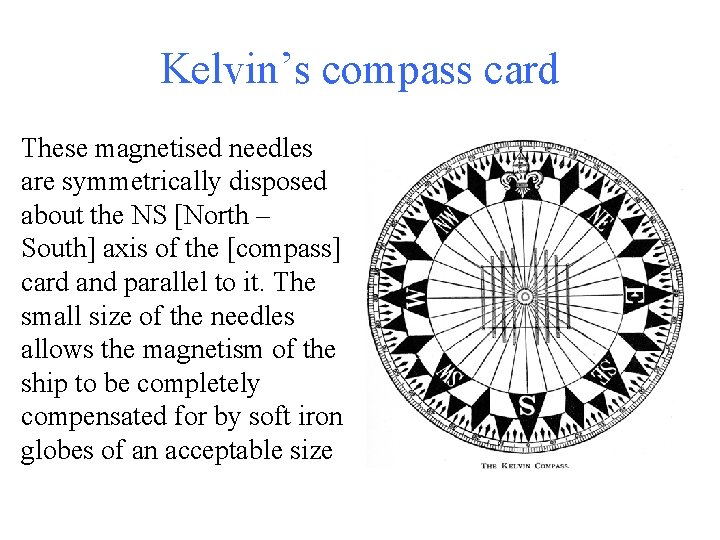 Kelvin’s compass card These magnetised needles are symmetrically disposed about the NS [North –