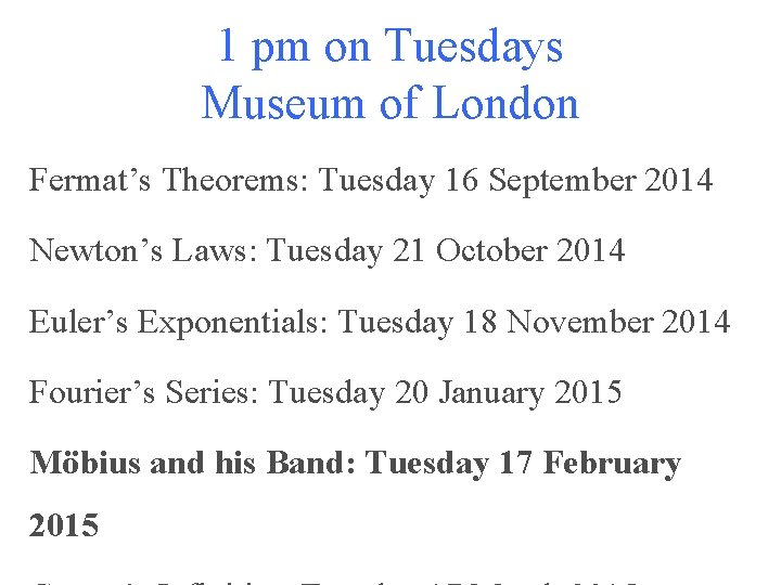1 pm on Tuesdays Museum of London Fermat’s Theorems: Tuesday 16 September 2014 Newton’s