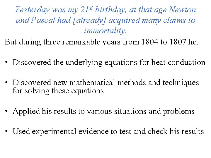 Yesterday was my 21 st birthday, at that age Newton and Pascal had [already]