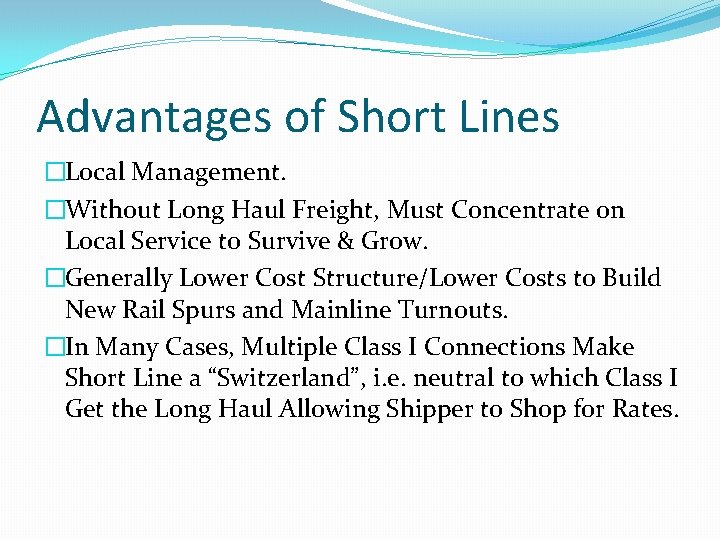 Advantages of Short Lines �Local Management. �Without Long Haul Freight, Must Concentrate on Local Advantages of Short Lines �Local Management. �Without Long Haul Freight, Must Concentrate on Local