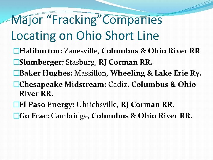 Major “Fracking”Companies Locating on Ohio Short Line �Haliburton: Zanesville, Columbus & Ohio River RR Major “Fracking”Companies Locating on Ohio Short Line �Haliburton: Zanesville, Columbus & Ohio River RR