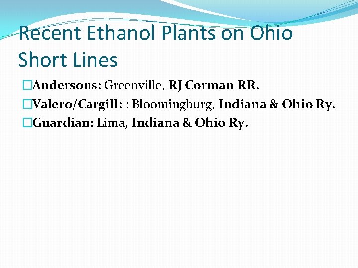Recent Ethanol Plants on Ohio Short Lines �Andersons: Greenville, RJ Corman RR. �Valero/Cargill: : Recent Ethanol Plants on Ohio Short Lines �Andersons: Greenville, RJ Corman RR. �Valero/Cargill: :