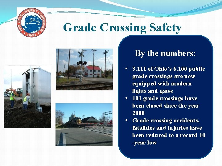 Grade Crossing Safety By the numbers: • 3, 111 of Ohio’s 6, 100 public Grade Crossing Safety By the numbers: • 3, 111 of Ohio’s 6, 100 public