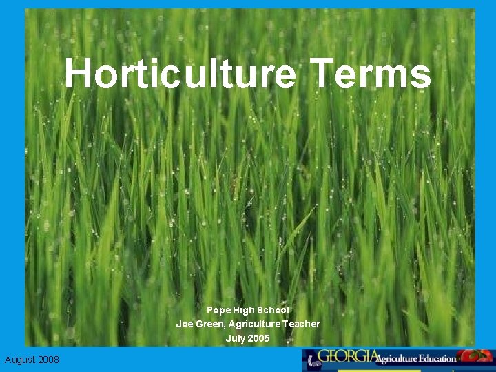 Horticulture Terms Pope High School Joe Green, Agriculture Teacher July 2005 August 2008 