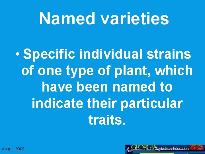 Named varieties • Specific individual strains of one type of plant, which have been
