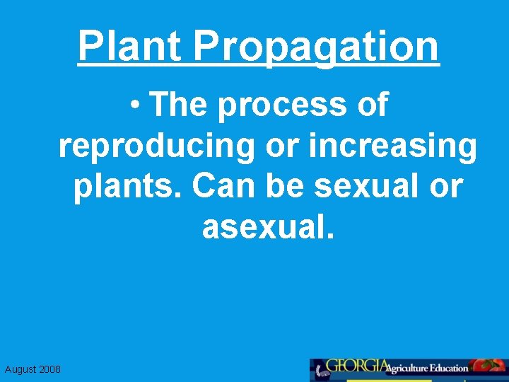Plant Propagation • The process of reproducing or increasing plants. Can be sexual or