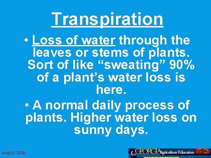 Transpiration • Loss of water through the leaves or stems of plants. Sort of