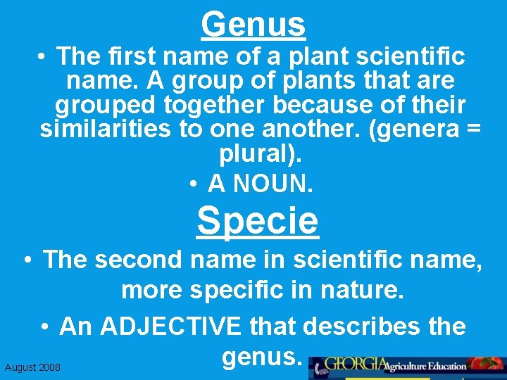 Genus • The first name of a plant scientific name. A group of plants
