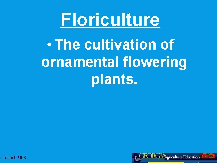 Floriculture • The cultivation of ornamental flowering plants. August 2008 