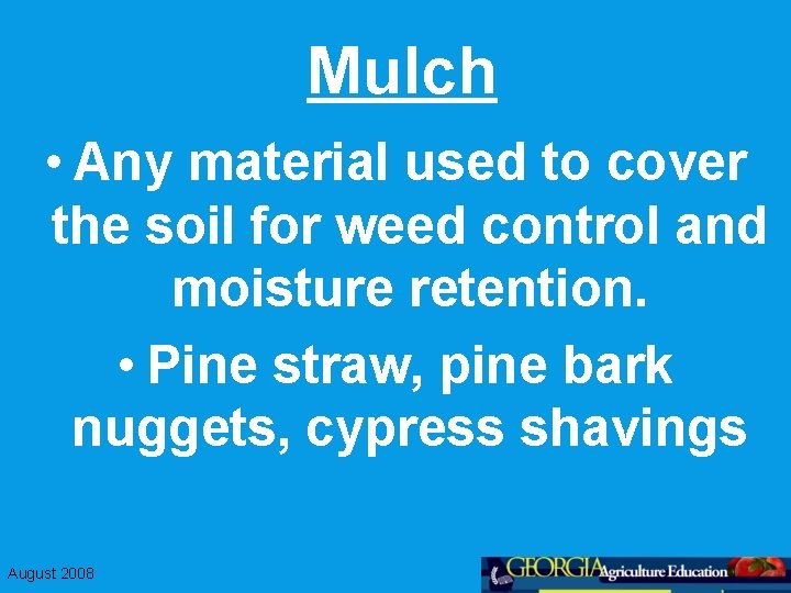 Mulch • Any material used to cover the soil for weed control and moisture