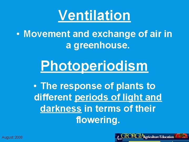 Ventilation • Movement and exchange of air in a greenhouse. Photoperiodism • The response