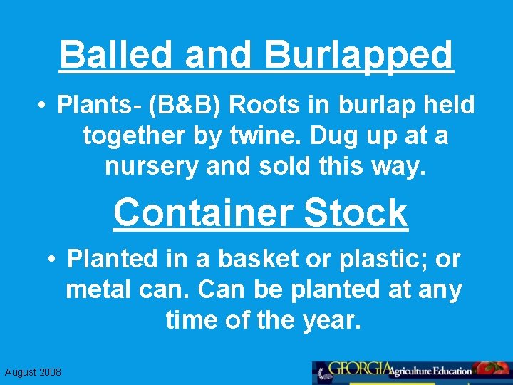 Balled and Burlapped • Plants- (B&B) Roots in burlap held together by twine. Dug