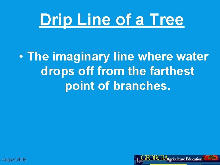 Drip Line of a Tree • The imaginary line where water drops off from