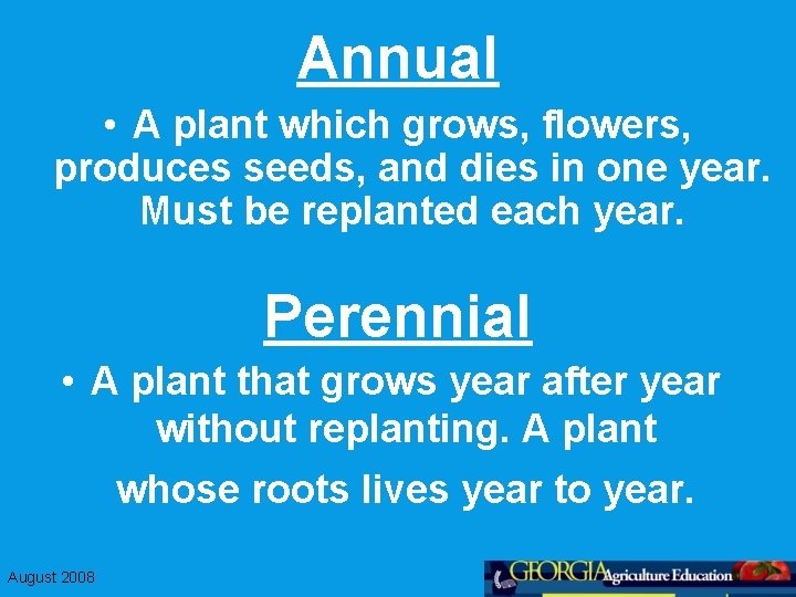 Annual • A plant which grows, flowers, produces seeds, and dies in one year.