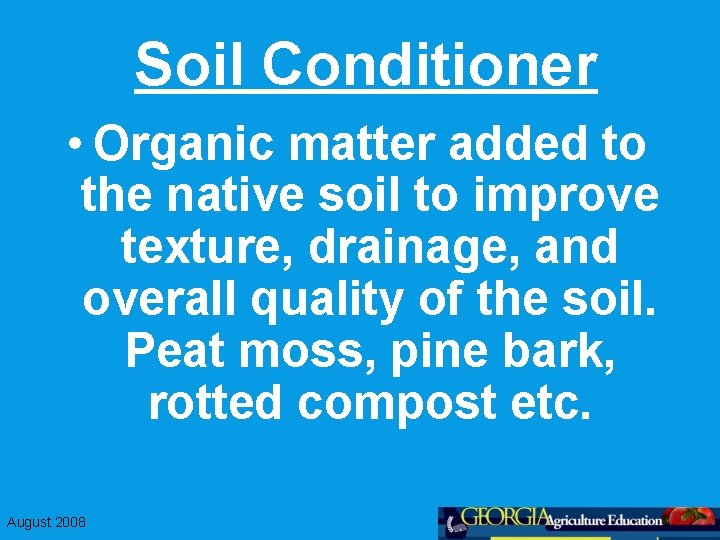 Soil Conditioner • Organic matter added to the native soil to improve texture, drainage,