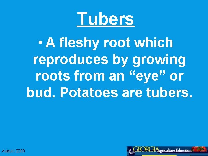 Tubers • A fleshy root which reproduces by growing roots from an “eye” or