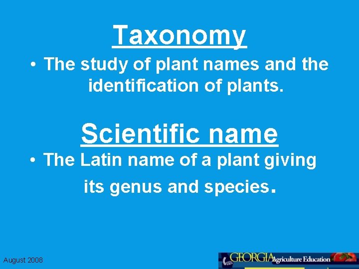 Taxonomy • The study of plant names and the identification of plants. Scientific name