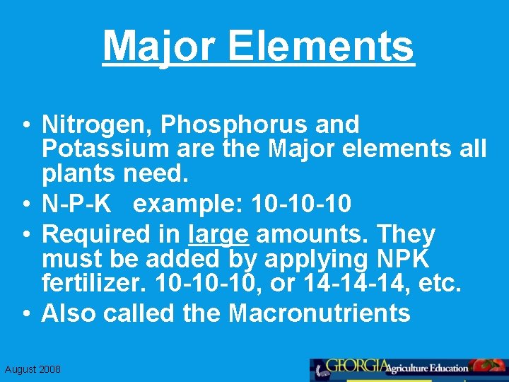 Major Elements • Nitrogen, Phosphorus and Potassium are the Major elements all plants need.