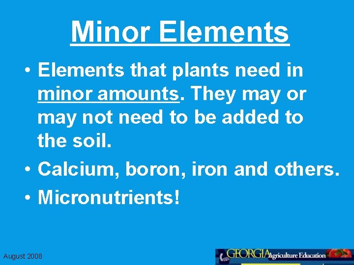Minor Elements • Elements that plants need in minor amounts. They may or may