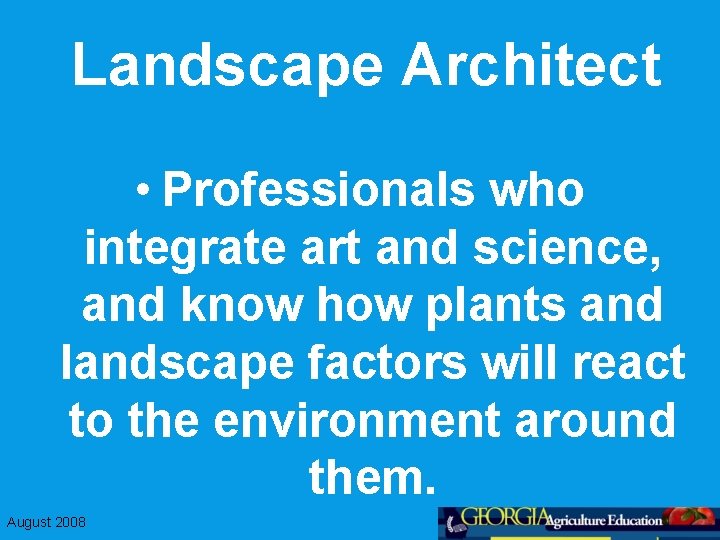 Landscape Architect • Professionals who integrate art and science, and know how plants and