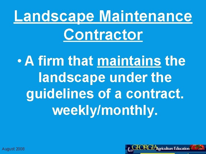 Landscape Maintenance Contractor • A firm that maintains the landscape under the guidelines of