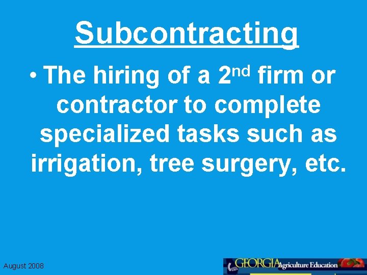 Subcontracting • The hiring of a firm or contractor to complete specialized tasks such