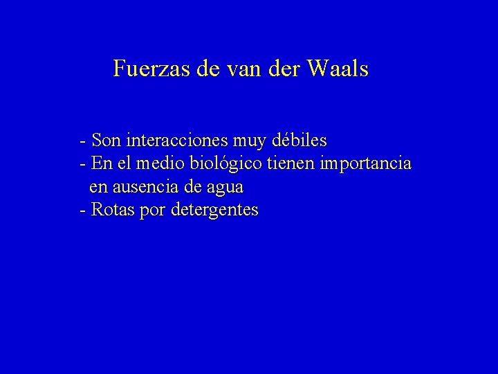 Fuerzas de van der Waals - Son interacciones muy débiles - En el medio