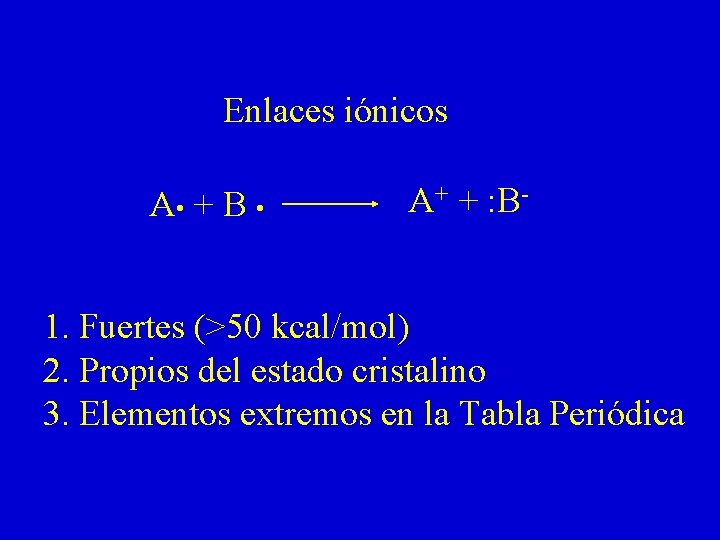Enlaces iónicos A • + B • A+ + : B- 1. Fuertes (>50