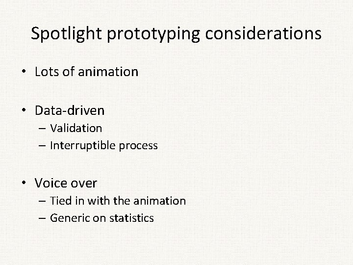 Spotlight prototyping considerations • Lots of animation • Data-driven – Validation – Interruptible process