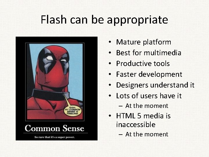 Flash can be appropriate • • • Mature platform Best for multimedia Productive tools