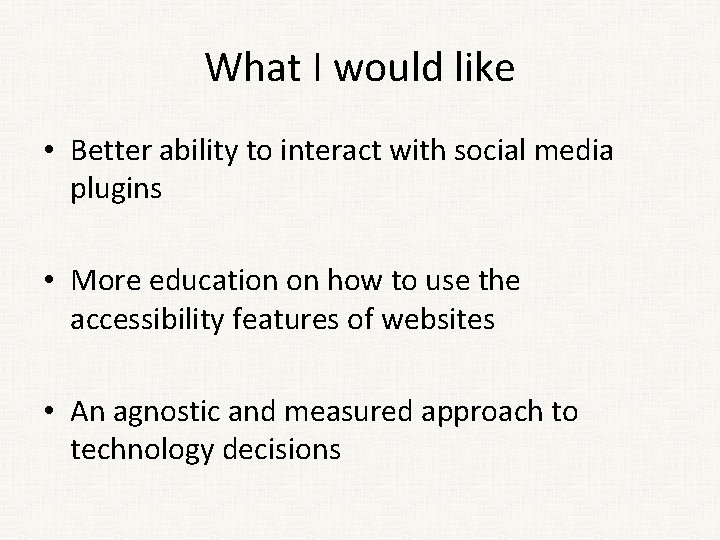 What I would like • Better ability to interact with social media plugins •
